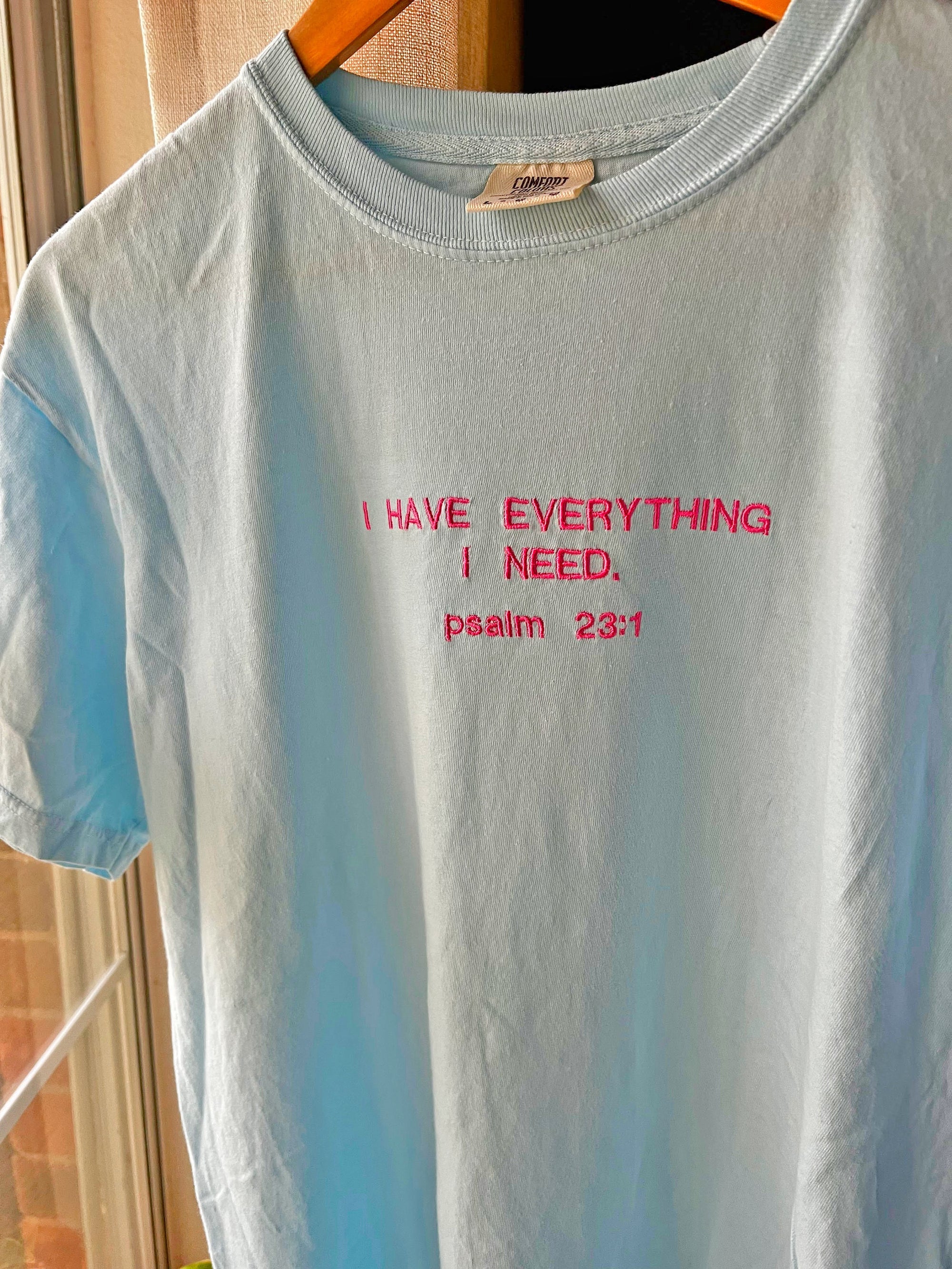 "I have Everything I need" Comfort Colors T-Shirt
