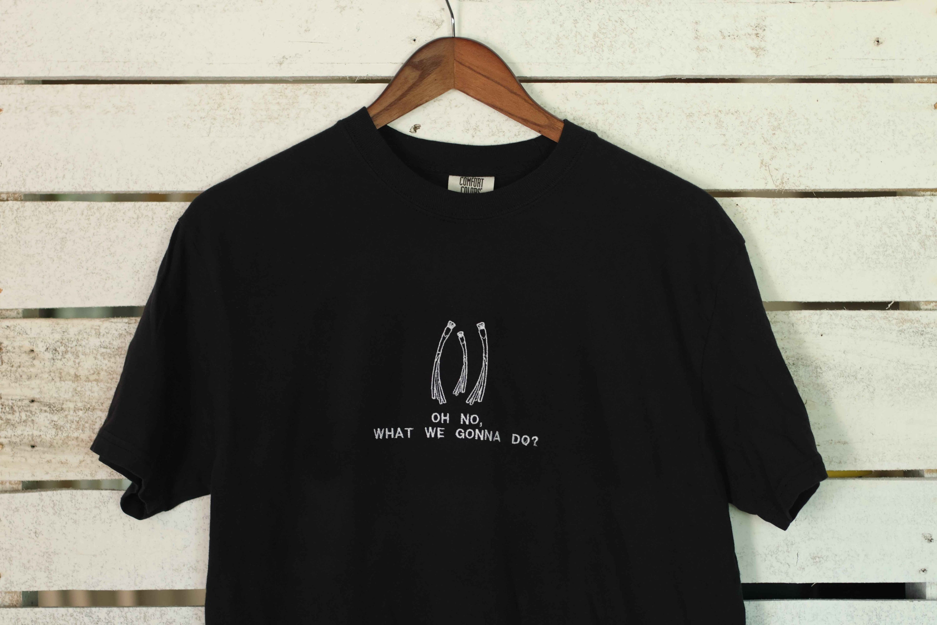 "Oh No, What We Gonna Do” Comfort Colors T-Shirt | Pick Your Color